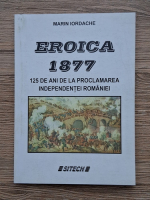 Iordache Marin - Eroica 1877, 125 de ani de la proclamarea independentei Romaniei