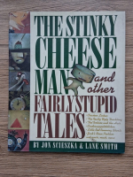 Jon Scieszka, Lane Smith - The stinky cheese man and other fairly stupid tales 