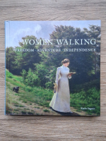 Karin Sagner - Women walking. Freedom, adventure, independence