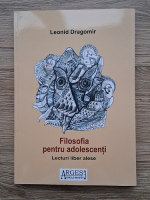 Anticariat: Leonid Dragomir - Filosofia pentru adolescenti. Lecturi liber alese