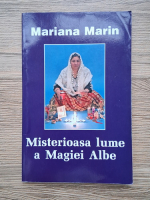 Mariana Marin - Misterioasa lume a magiei albe