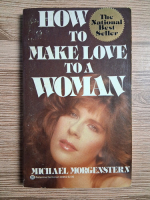 Michael Morgenstern - How to make love to a woman