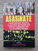 Nick Redfern - Asasinate. Comploturile, politica si jocurile de putere din spatele crimelor care au schimbat istoria