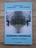 Nicolae Grosu - Dezbinarea romaneasca. O abordare sociologica