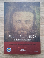 Parintele Arsenie Boca in arhivele securitatii. Alungarea din monahism, calomniile si filajul Bucuresti-Draganescu-Sinaia. Opis de documente (volumul 3)
