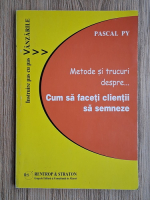 Pascal Py - Metode si trucuri despre cum sa faceti clientii sa semneze