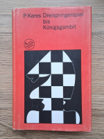 Paul Keres - Dreispringerspiel bis Konigsgambit