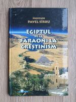 Pavel Sirbu - Egiptul de la faraoni la crestinism