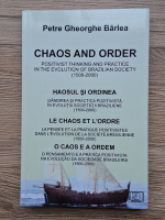 Petre Gheorghe Barlea - Haosul si ordinea. Gandirea si practica pozitivista in evolutia societatii braziliene (1500-2000)