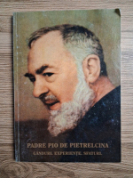 Pio de Pietrelcina - Ganduri. Experiente. Sfaturi