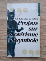 R. A. Schwaller De Lubicz - Propos sur esoterisme et symbole