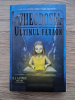 R. L. LaFevers - Theodosia si ultimul faraon 