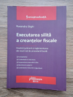 Ruxandra Sirghi - Executarea silita a creantelor fiscale. Practica judiciara si reglementarea din noul Cod de procedura fiscala