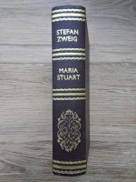 Stefan Zweig - Maria Stuart (volumul 1)