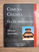 Stelian Ivancioiu - Comuna Ciulnita. File de monografie