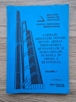Tehnologia constructiilor, volumul 1. Cofraje, armaturi pentru beton armat, prepararea betoanelor si mortarelor, punerea in opera a betonului