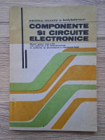 Theodor Danila - Componente si circuite electronice. Manual pentru clasa a XII-a