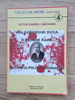 Victor Gabriel Osaceanu - Ion Gheorghe Duca, o floare rara in campul politicii romanesti
