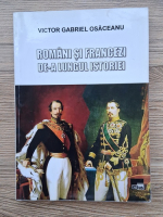 Victor Gabriel Osaceanu - Romanii si francezii de-a lungul istoriei