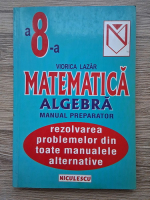 Viorica Lazar - Matematica. Algebra, manual preparator, clasa a VIII-a
