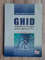 Virginia Greceanu-Cocos - Ghid simplificat si actualizat pentru aplicarea TVA
