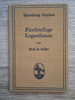 A. Adler - Funfstellige Logarithmen. Mit Mehreren Graphischen Rechentafeln und Haufig Vorkommenden Zahlenwerten (1914)
