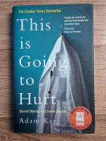 Adam Kay - This is going to hurt. Secret diaries of a junior doctor