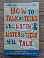 Adele Faber - How to talk so teens will listen and listen so teens will talk