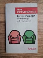 Anne Dufourmantelle - En cas D'amour. Psychopathologie de la vie amoureuse