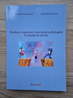 Armand Veleanovici - Evaluare, expertiza, interventie psihologica in situatii de divort