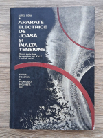 Aurel Popa - Aparate electrice de joasa si inalta tensiune. Manual pentru licee de specialitate, anii IV si V si scoli de maistri