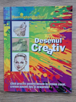 Barrington Barber - Desenul creativ. Ghid practic pentru desen in creion cerat, creion pastel, tus si acuarela