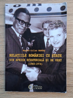 Bogdan Iulian Rantes - Relatiile Romaniei cu state din Africa Ecuatoriala si de Vest (1960-1974)