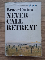 Bruce Catton - The Centennial History of the Civil War, volumul 3. Never Call Retreat