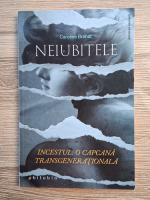 Caroline Brehat - Neiubitele. Incestul: o capcana transgenerationala