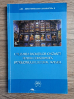 Corneliu Ponta - Utilizarea radiatiilor ionizante pentru conservarea patrimoniului cultural tangibil