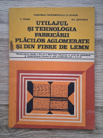 Dan Pivaru - Utilajul si tehnologia fabricarii placilor aglomerate si din fibre de lemn