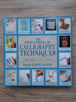 Diana Hardy Wilson - The encyclopedia of calligraphy techniques. A comprehensive A-Z directory of calligraphy techniques and a step-by-step guide to their use