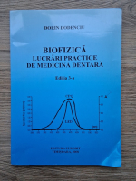 Dorin Dodenciu - Biofizica. Lucrari practice de medicina dentara, editia a III-a