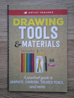 Drawing tools and materials. A practical guide to graphite, charcoal, colored pencil and more