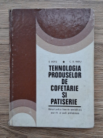 E. Botis, C. D. Ratiu - Tehnologia produselor de cofetarie si patiserie. Manual pentru licee de specialitate anul IV si scoli profesionale