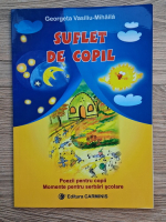 Georgeta Vasiliu-Mihaila - Suflet de copil. Poezii pentru copii. Momente pentru serbari scolare