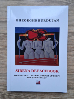 Gheorghe Burdujan - Sarpele cu ruj pe bot si cu mustati, volumul 2. Sirena de facebook
