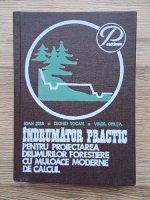 Ioan Serb, Leonid Tocan, Virgil Oprita - Indrumator practic pentru proiectarea drumurilor forestiere cu mijloace moderne de calcul