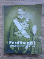 Ion Bulei, Ioan Scurtu - Ferdinand I, regele intregitor de tara