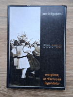 Ion Dragusanul - Marginea, la rascrucea legendelor