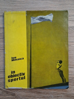 Ion Mihaica - In obiectiv sportul