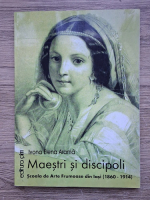 Ivona Arama - Maestri si discipoli. Scoala de Arte Frumoase din Iasi (1860-1914)