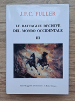 J. F. C. Fuller - Le battaglie decisive del mondo oocidentale (volumul 3)
