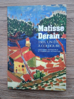 Josephine Matamoros, Dominique Szymusiak - Matisse Derain 1905, un ete a collioure